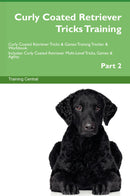 Curly Coated Retriever Tricks Training Curly Coated Retriever Tricks & Games Training Tracker & Workbook.  Includes: Curly Coated Retriever Multi-Level Tricks, Games & Agility. Part 2
