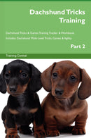Dachshund Tricks Training Dachshund Tricks & Games Training Tracker & Workbook.  Includes: Dachshund Multi-Level Tricks, Games & Agility. Part 2