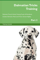 Dalmatian Tricks Training Dalmatian Tricks & Games Training Tracker & Workbook.  Includes: Dalmatian Multi-Level Tricks, Games & Agility. Part 2