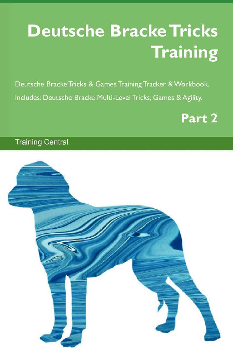 Deutsche Bracke Tricks Training Deutsche Bracke Tricks & Games Training Tracker & Workbook.  Includes: Deutsche Bracke Multi-Level Tricks, Games & Agility. Part 2