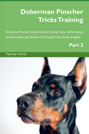 Doberman Pinscher Tricks Training Doberman Pinscher Tricks & Games Training Tracker & Workbook.  Includes: Doberman Pinscher Multi-Level Tricks, Games & Agility. Part 2