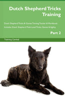 Dutch Shepherd Tricks Training Dutch Shepherd Tricks & Games Training Tracker & Workbook.  Includes: Dutch Shepherd Multi-Level Tricks, Games & Agility. Part 2