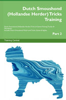 Dutch Smoushond (Hollandse Herder) Tricks Training Dutch Smoushond (Hollandse Herder) Tricks & Games Training Tracker & Workbook.  Includes: Dutch Smoushond Multi-Level Tricks, Games & Agility. Part 2