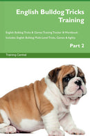 English Bulldog Tricks Training English Bulldog Tricks & Games Training Tracker & Workbook.  Includes: English Bulldog Multi-Level Tricks, Games & Agility. Part 2