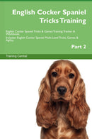 English Cocker Spaniel Tricks Training English Cocker Spaniel Tricks & Games Training Tracker & Workbook.  Includes: English Cocker Spaniel Multi-Level Tricks, Games & Agility. Part 2