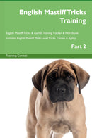 English Mastiff Tricks Training English Mastiff Tricks & Games Training Tracker & Workbook.  Includes: English Mastiff Multi-Level Tricks, Games & Agility. Part 2
