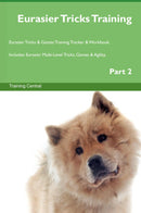 Eurasier Tricks Training Eurasier Tricks & Games Training Tracker & Workbook.  Includes: Eurasier Multi-Level Tricks, Games & Agility. Part 2