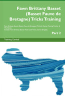Fawn Brittany Basset (Basset Fauve de Bretagne) Tricks Training Fawn Brittany Basset (Basset Fauve de Bretagne) Tricks & Games Training Tracker & Workbook.  Includes: Fawn Brittany Basset Multi-Level Tricks, Games & Agility. Part 2