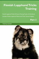 Finnish Lapphund Tricks Training Finnish Lapphund Tricks & Games Training Tracker & Workbook.  Includes: Finnish Lapphund Multi-Level Tricks, Games & Agility. Part 2