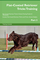 Flat-Coated Retriever Tricks Training Flat-Coated Retriever Tricks & Games Training Tracker & Workbook.  Includes: Flat-Coated Retriever Multi-Level Tricks, Games & Agility. Part 2