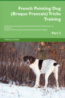 French Pointing Dog (Braque Francais) Tricks Training French Pointing Dog (Braque Francais) Tricks & Games Training Tracker & Workbook.  Includes: French Pointing Dog Multi-Level Tricks, Games & Agility. Part 2