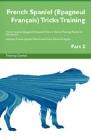French Spaniel (Epagneul Français) Tricks Training French Spaniel (Epagneul Français) Tricks & Games Training Tracker & Workbook.  Includes: French Spaniel Multi-Level Tricks, Games & Agility. Part 2