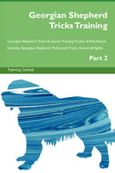 Georgian Shepherd Tricks Training Georgian Shepherd Tricks & Games Training Tracker & Workbook.  Includes: Georgian Shepherd Multi-Level Tricks, Games & Agility. Part 2