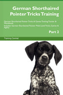 German Shorthaired Pointer Tricks Training German Shorthaired Pointer Tricks & Games Training Tracker & Workbook.  Includes: German Shorthaired Pointer Multi-Level Tricks, Games & Agility. Part 2
