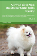 German Spitz Klein (Deutscher Spitz) Tricks Training German Spitz Klein (Deutscher Spitz) Tricks & Games Training Tracker & Workbook.  Includes: German Spitz Klein Multi-Level Tricks, Games & Agility. Part 2