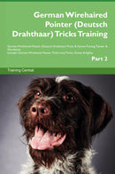 German Wirehaired Pointer (Deutsch Drahthaar) Tricks Training German Wirehaired Pointer (Deutsch Drahthaar) Tricks & Games Training Tracker & Workbook.  Includes: German Wirehaired Pointer Multi-Level Tricks, Games & Agility. Part 2