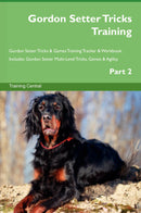 Gordon Setter Tricks Training Gordon Setter Tricks & Games Training Tracker & Workbook.  Includes: Gordon Setter Multi-Level Tricks, Games & Agility. Part 2