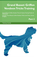 Grand Basset Griffon Vendeen Tricks Training Grand Basset Griffon Vendeen Tricks & Games Training Tracker & Workbook.  Includes: Grand Basset Griffon Vendeen Multi-Level Tricks, Games & Agility. Part 2