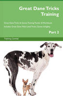 Great Dane Tricks Training Great Dane Tricks & Games Training Tracker & Workbook.  Includes: Great Dane Multi-Level Tricks, Games & Agility. Part 2