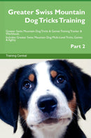 Greater Swiss Mountain Dog Tricks Training Greater Swiss Mountain Dog Tricks & Games Training Tracker & Workbook.  Includes: Greater Swiss Mountain Dog Multi-Level Tricks, Games & Agility. Part 2