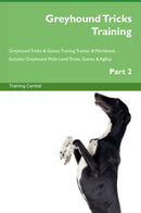 Greyhound Tricks Training Greyhound Tricks & Games Training Tracker & Workbook.  Includes: Greyhound Multi-Level Tricks, Games & Agility. Part 2