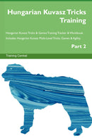 Hungarian Kuvasz Tricks Training Hungarian Kuvasz Tricks & Games Training Tracker & Workbook.  Includes: Hungarian Kuvasz Multi-Level Tricks, Games & Agility. Part 2