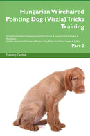 Hungarian Wirehaired Pointing Dog (Viszla) Tricks Training Hungarian Wirehaired Pointing Dog (Viszla) Tricks & Games Training Tracker & Workbook.  Includes: Hungarian Wirehaired Pointing Dog Multi-Level Tricks, Games & Agility. Part 2