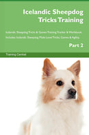 Icelandic Sheepdog Tricks Training Icelandic Sheepdog Tricks & Games Training Tracker & Workbook.  Includes: Icelandic Sheepdog Multi-Level Tricks, Games & Agility. Part 2