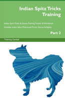 Indian Spitz Tricks Training Indian Spitz Tricks & Games Training Tracker & Workbook.  Includes: Indian Spitz Multi-Level Tricks, Games & Agility. Part 2