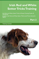 Irish Red and White Setter Tricks Training Irish Red and White Setter Tricks & Games Training Tracker & Workbook.  Includes: Irish Red and White Setter Multi-Level Tricks, Games & Agility. Part 2