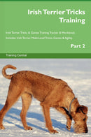 Irish Terrier Tricks Training Irish Terrier Tricks & Games Training Tracker & Workbook.  Includes: Irish Terrier Multi-Level Tricks, Games & Agility. Part 2