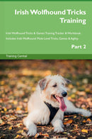 Irish Wolfhound Tricks Training Irish Wolfhound Tricks & Games Training Tracker & Workbook.  Includes: Irish Wolfhound Multi-Level Tricks, Games & Agility. Part 2