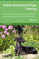 Italian Greyhound Tricks Training Italian Greyhound Tricks & Games Training Tracker & Workbook.  Includes: Italian Greyhound Multi-Level Tricks, Games & Agility. Part 2
