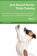 Jack Russell Terrier Tricks Training Jack Russell Terrier Tricks & Games Training Tracker & Workbook.  Includes: Jack Russell Terrier Multi-Level Tricks, Games & Agility. Part 2