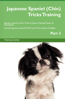 Japanese Spaniel (Chin) Tricks Training Japanese Spaniel (Chin) Tricks & Games Training Tracker & Workbook.  Includes: Japanese Spaniel Multi-Level Tricks, Games & Agility. Part 2