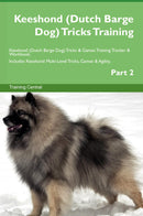 Keeshond (Dutch Barge Dog) Tricks Training Keeshond (Dutch Barge Dog) Tricks & Games Training Tracker & Workbook.  Includes: Keeshond Multi-Level Tricks, Games & Agility. Part 2
