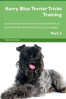 Kerry Blue Terrier Tricks Training Kerry Blue Terrier Tricks & Games Training Tracker & Workbook.  Includes: Kerry Blue Terrier Multi-Level Tricks, Games & Agility. Part 2