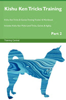Kishu Ken Tricks Training Kishu Ken Tricks & Games Training Tracker & Workbook.  Includes: Kishu Ken Multi-Level Tricks, Games & Agility. Part 2