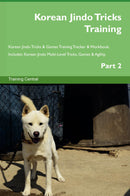 Korean Jindo Tricks Training Korean Jindo Tricks & Games Training Tracker & Workbook.  Includes: Korean Jindo Multi-Level Tricks, Games & Agility. Part 2