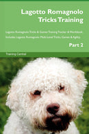 Lagotto Romagnolo Tricks Training Lagotto Romagnolo Tricks & Games Training Tracker & Workbook.  Includes: Lagotto Romagnolo Multi-Level Tricks, Games & Agility. Part 2
