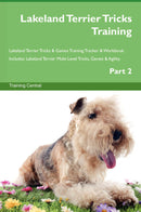 Lakeland Terrier Tricks Training Lakeland Terrier Tricks & Games Training Tracker & Workbook.  Includes: Lakeland Terrier Multi-Level Tricks, Games & Agility. Part 2