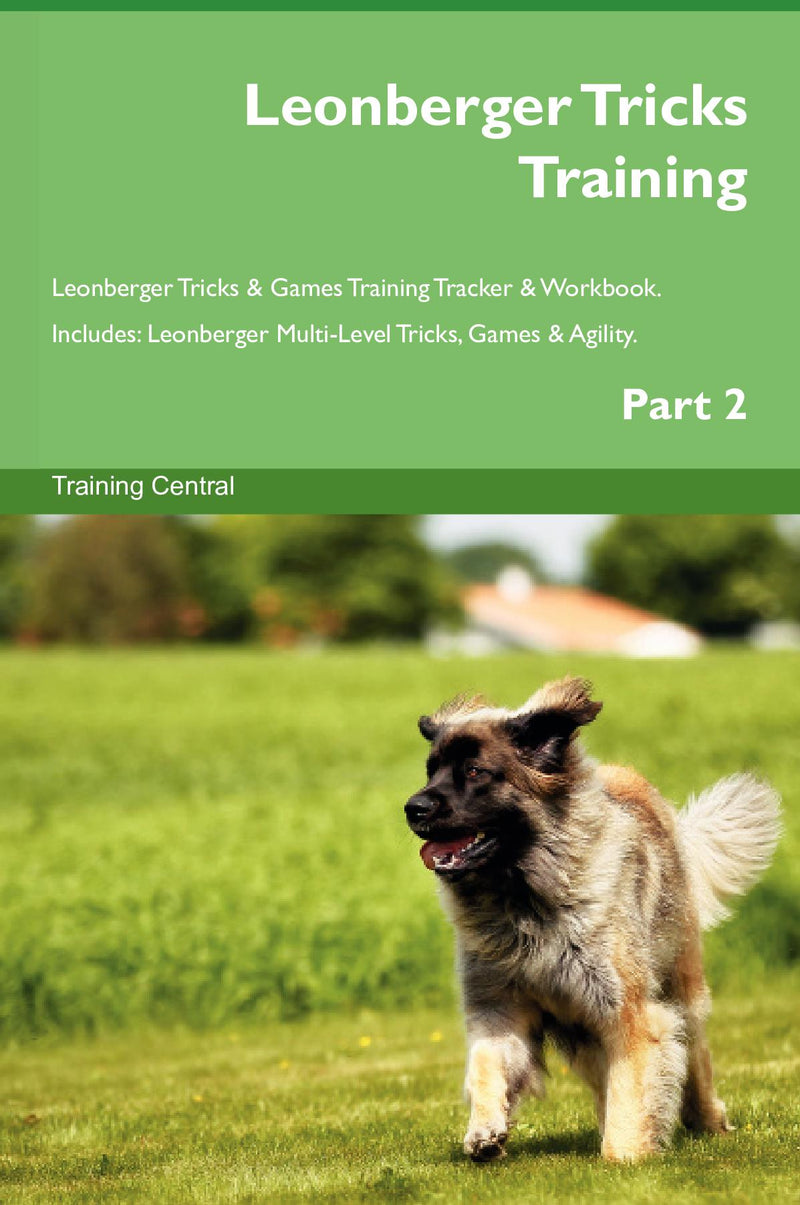 Leonberger Tricks Training Leonberger Tricks & Games Training Tracker & Workbook.  Includes: Leonberger Multi-Level Tricks, Games & Agility. Part 2