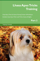 Lhasa Apso Tricks Training Lhasa Apso Tricks & Games Training Tracker & Workbook.  Includes: Lhasa Apso Multi-Level Tricks, Games & Agility. Part 2