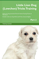 Little Lion Dog (Lowchen) Tricks Training Little Lion Dog (Lowchen) Tricks & Games Training Tracker & Workbook.  Includes: Little Lion Dog Multi-Level Tricks, Games & Agility. Part 2