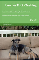 Lurcher Tricks Training Lurcher Tricks & Games Training Tracker & Workbook.  Includes: Lurcher Multi-Level Tricks, Games & Agility. Part 2