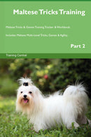 Maltese Tricks Training Maltese Tricks & Games Training Tracker & Workbook.  Includes: Maltese Multi-Level Tricks, Games & Agility. Part 2