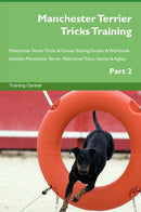 Manchester Terrier Tricks Training Manchester Terrier Tricks & Games Training Tracker & Workbook.  Includes: Manchester Terrier Multi-Level Tricks, Games & Agility. Part 2
