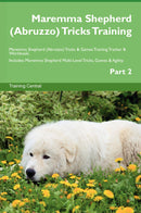 Maremma Shepherd (Abruzzo) Tricks Training Maremma Shepherd (Abruzzo) Tricks & Games Training Tracker & Workbook.  Includes: Maremma Shepherd Multi-Level Tricks, Games & Agility. Part 2