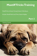 Mastiff Tricks Training Mastiff Tricks & Games Training Tracker & Workbook.  Includes: Mastiff Multi-Level Tricks, Games & Agility. Part 2
