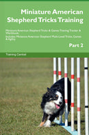 Miniature American Shepherd Tricks Training Miniature American Shepherd Tricks & Games Training Tracker & Workbook.  Includes: Miniature American Shepherd Multi-Level Tricks, Games & Agility. Part 2
